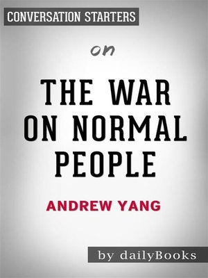 cover image of The War on Normal People--The Truth About America's Disappearing Jobs and Why Universal Basic Income Is Our Future​​​​​​​ by  Andrew Yang​​​​​​​ | Conversation Starters